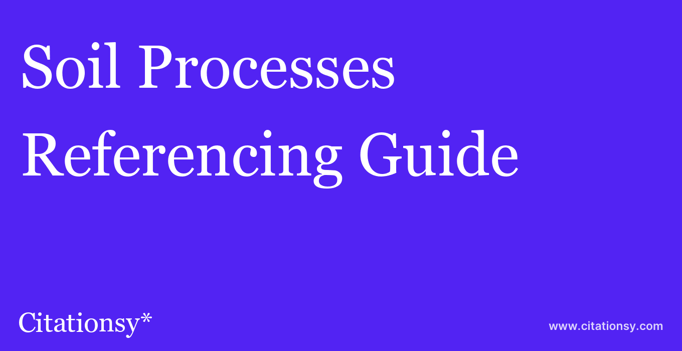 cite Soil Processes  — Referencing Guide